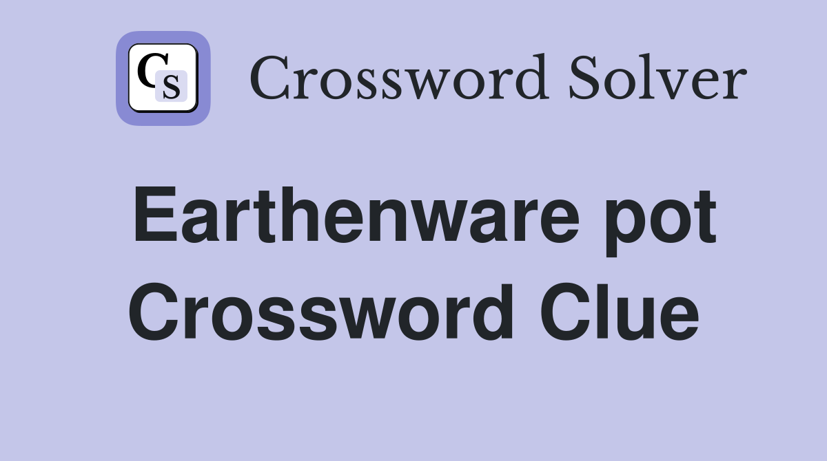 Earthenware pot Crossword Clue Answers Crossword Solver